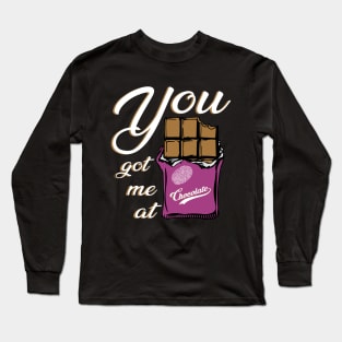 You got me at chocolate funny quotes Long Sleeve T-Shirt